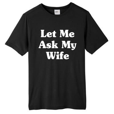 Funny Let Me Ask My Wife Tall Fusion ChromaSoft Performance T-Shirt