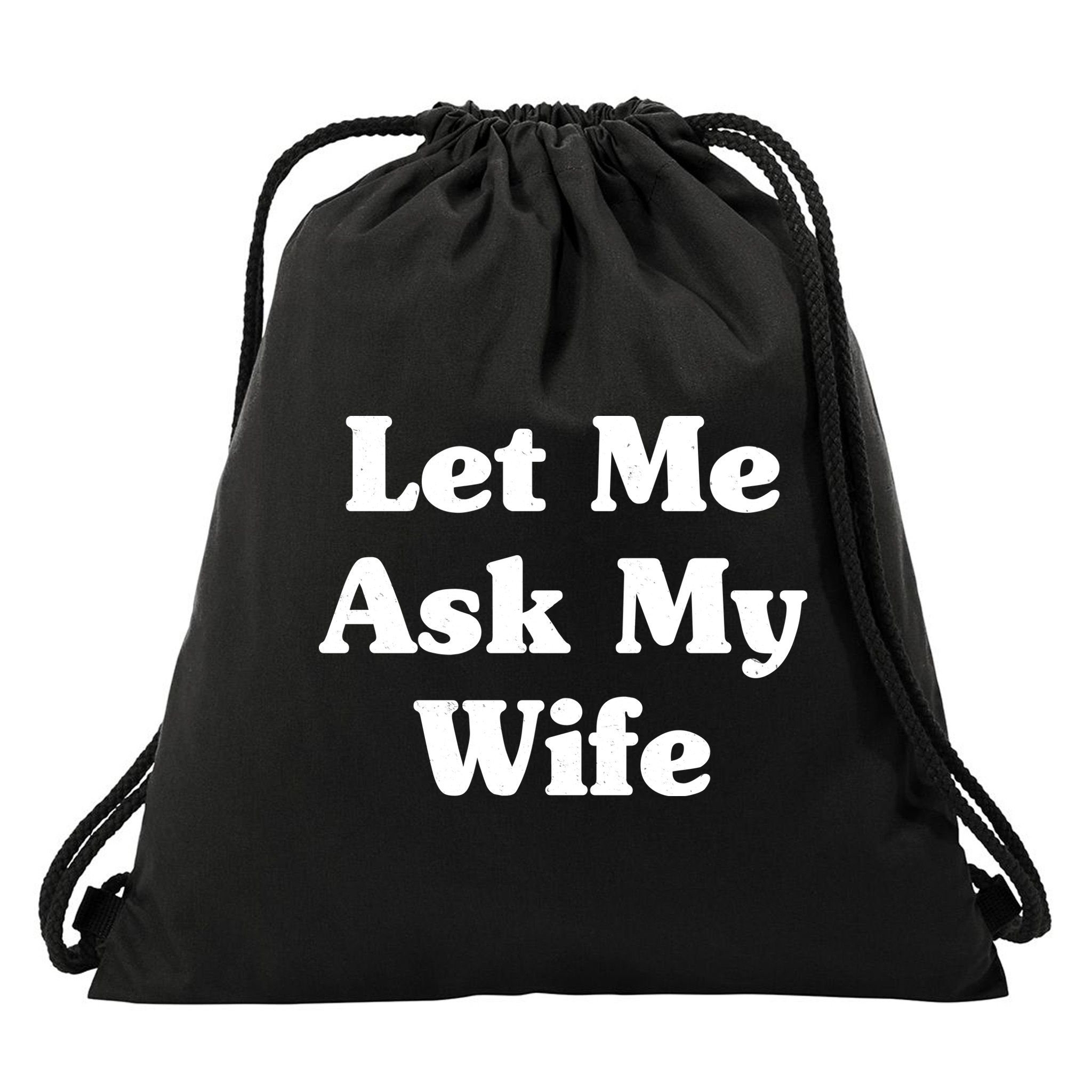 Funny Let Me Ask My Wife Drawstring Bag