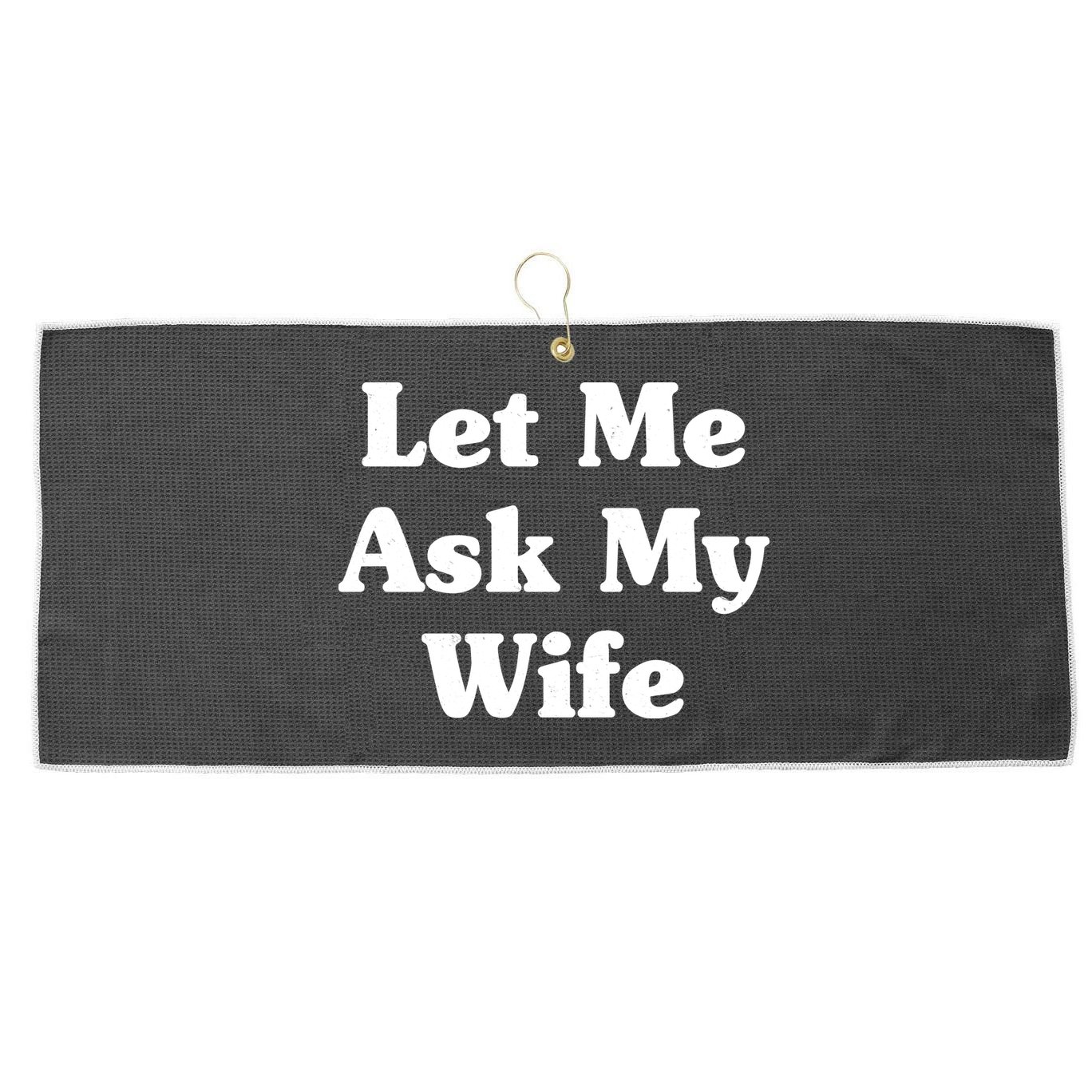 Funny Let Me Ask My Wife Large Microfiber Waffle Golf Towel