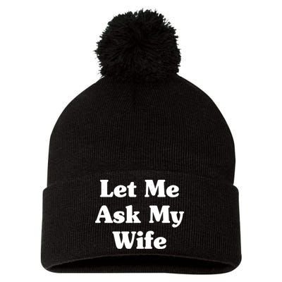 Funny Let Me Ask My Wife Pom Pom 12in Knit Beanie