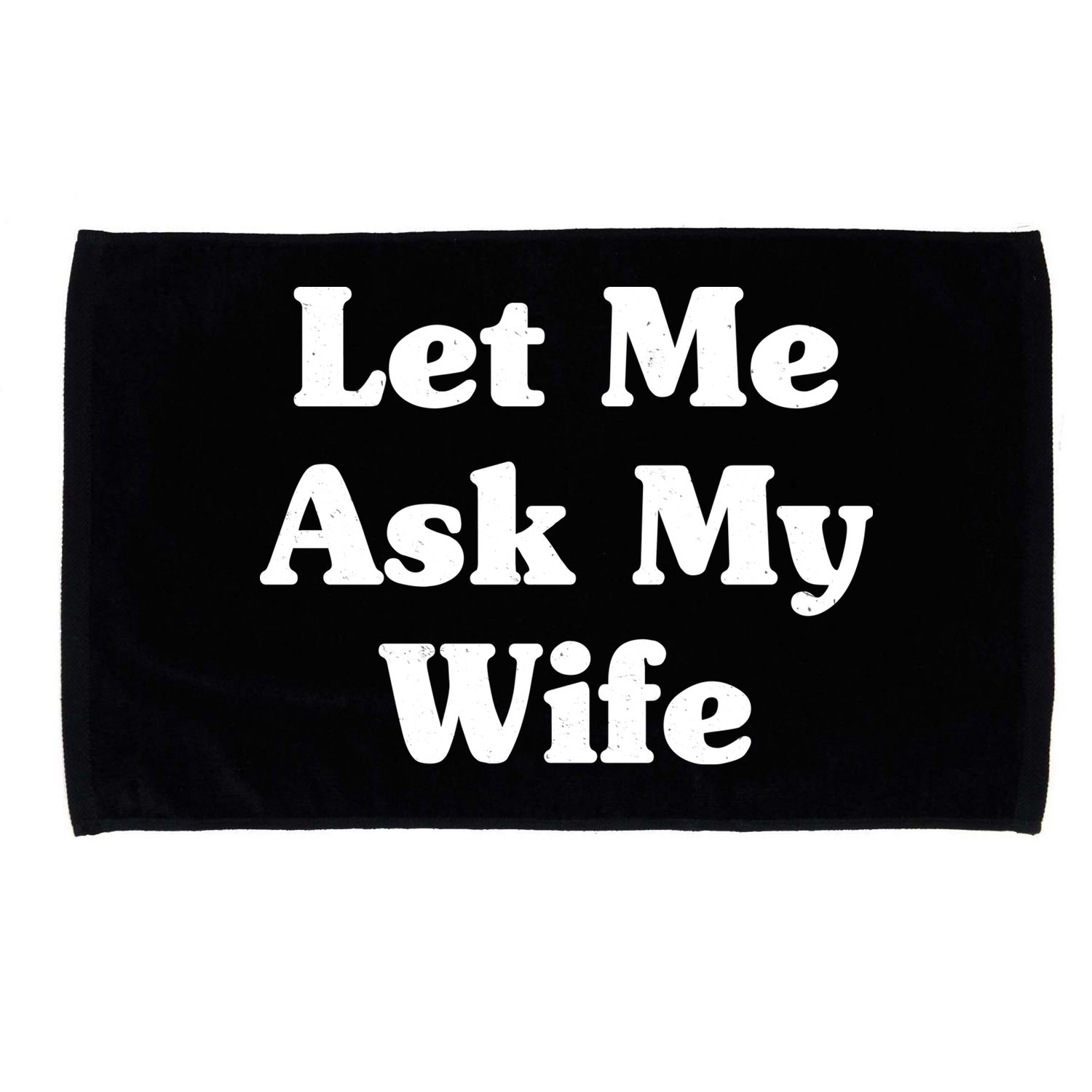 Funny Let Me Ask My Wife Microfiber Hand Towel