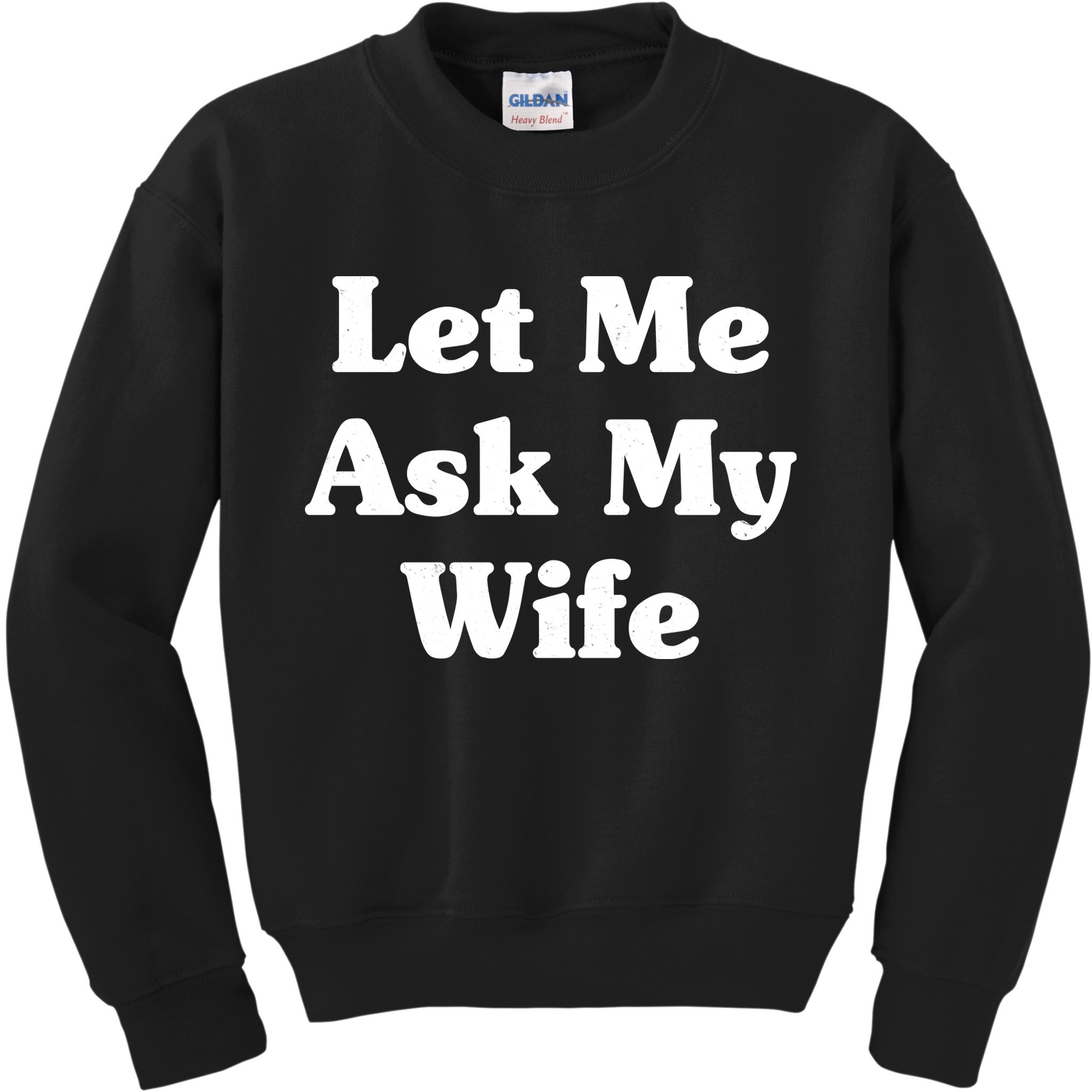 Funny Let Me Ask My Wife Kids Sweatshirt