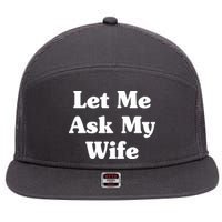 Funny Let Me Ask My Wife 7 Panel Mesh Trucker Snapback Hat
