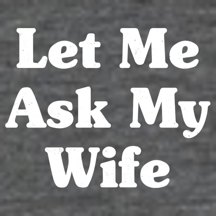 Funny Let Me Ask My Wife 7 Panel Mesh Trucker Snapback Hat