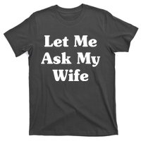 Funny Let Me Ask My Wife T-Shirt