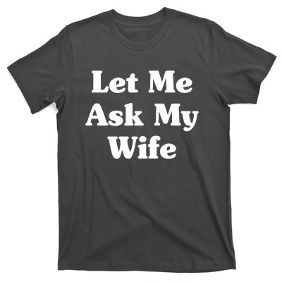 Funny Let Me Ask My Wife T-Shirt