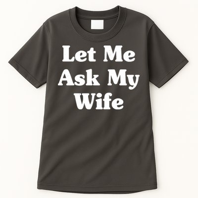 Funny Let Me Ask My Wife Tall T-Shirt