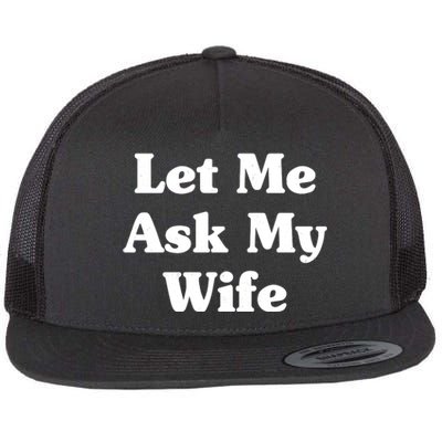 Funny Let Me Ask My Wife Flat Bill Trucker Hat