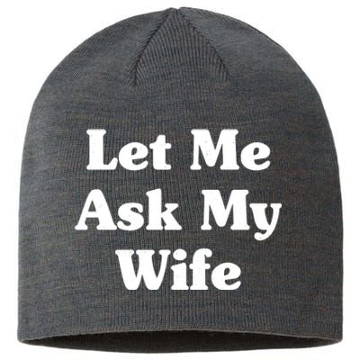 Funny Let Me Ask My Wife Sustainable Beanie