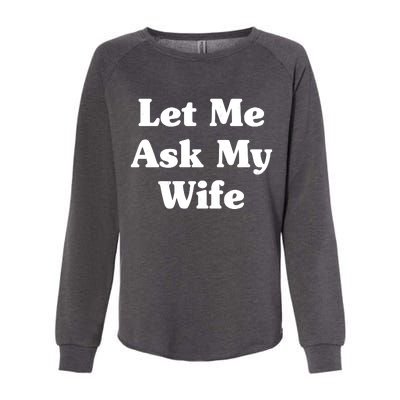 Funny Let Me Ask My Wife Womens California Wash Sweatshirt