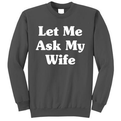 Funny Let Me Ask My Wife Tall Sweatshirt