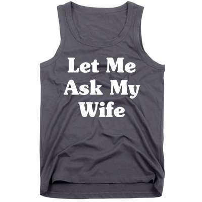 Funny Let Me Ask My Wife Tank Top