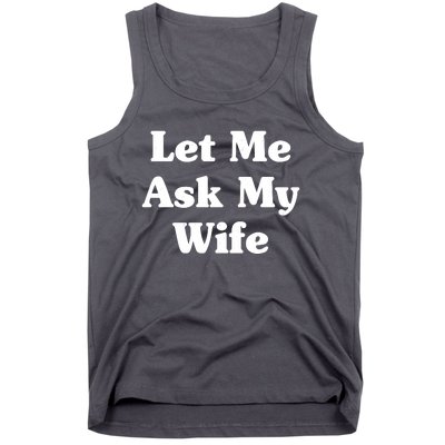 Funny Let Me Ask My Wife Tank Top