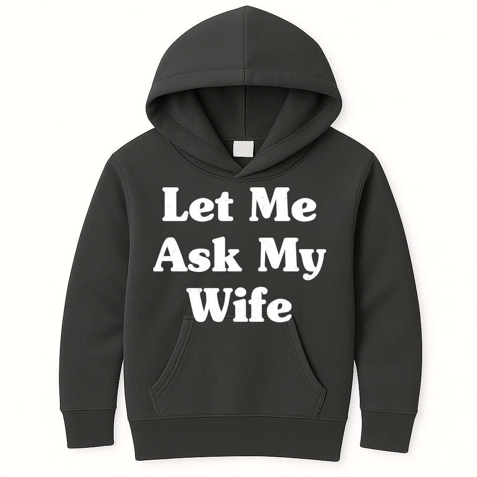 Funny Let Me Ask My Wife Kids Hoodie