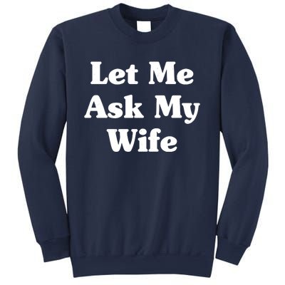 Funny Let Me Ask My Wife Sweatshirt