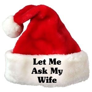 Funny Let Me Ask My Wife Premium Christmas Santa Hat