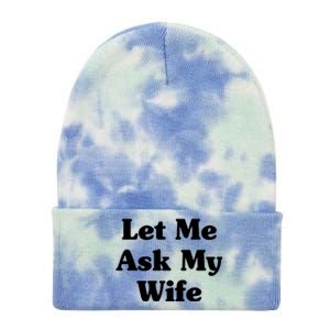 Funny Let Me Ask My Wife Tie Dye 12in Knit Beanie