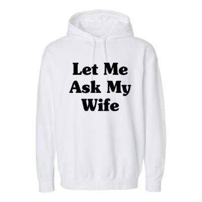 Funny Let Me Ask My Wife Garment-Dyed Fleece Hoodie