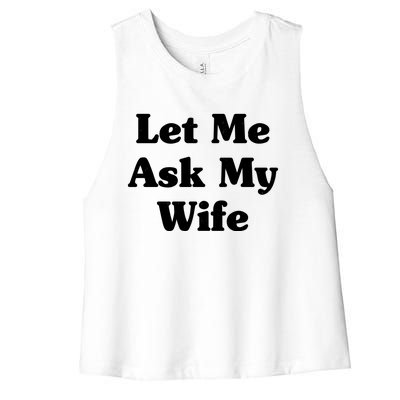 Funny Let Me Ask My Wife Women's Racerback Cropped Tank