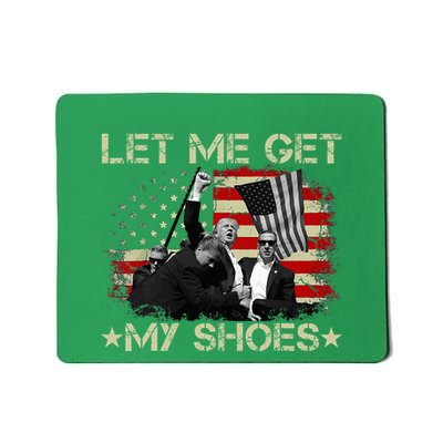 Funny Let Me Get My Shoes Mousepad