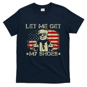 Funny Let Me Get My Shoes T-Shirt