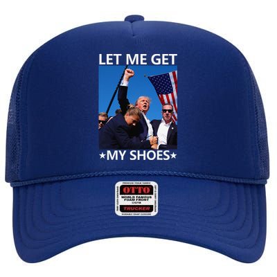 Funny Let Me Get My Shoes High Crown Mesh Back Trucker Hat