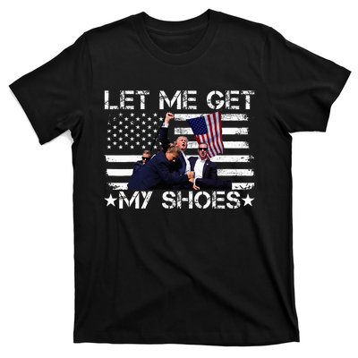 Funny Let Me Get My Shoes T-Shirt