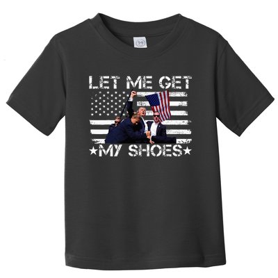 Funny Let Me Get My Shoes Toddler T-Shirt