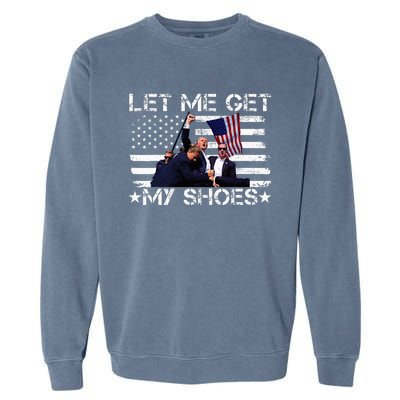 Funny Let Me Get My Shoes Garment-Dyed Sweatshirt