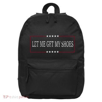 Funny Let Me Get My Shoes 16 in Basic Backpack