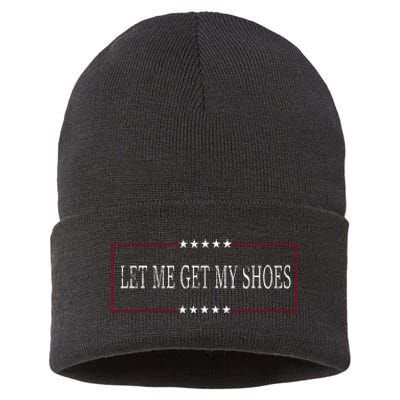 Funny Let Me Get My Shoes Sustainable Knit Beanie