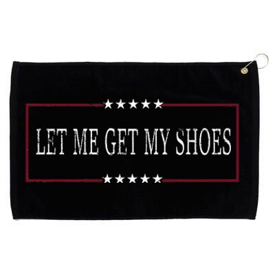 Funny Let Me Get My Shoes Grommeted Golf Towel