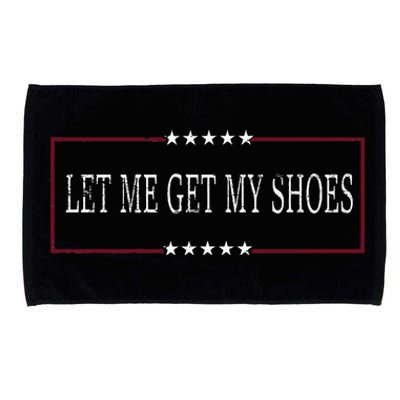 Funny Let Me Get My Shoes Microfiber Hand Towel