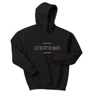 Funny Let Me Get My Shoes Kids Hoodie