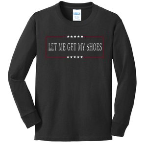 Funny Let Me Get My Shoes Kids Long Sleeve Shirt