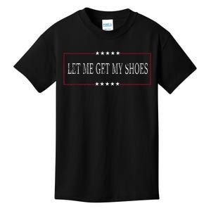 Funny Let Me Get My Shoes Kids T-Shirt