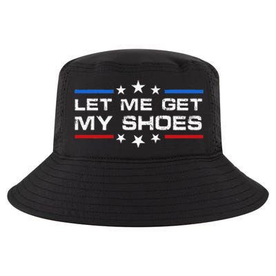 Funny Let Me Get My Shoes Cool Comfort Performance Bucket Hat