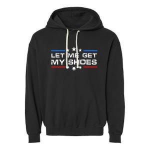 Funny Let Me Get My Shoes Garment-Dyed Fleece Hoodie