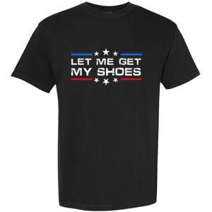 Funny Let Me Get My Shoes Garment-Dyed Heavyweight T-Shirt