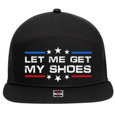 Funny Let Me Get My Shoes 7 Panel Mesh Trucker Snapback Hat