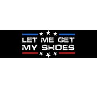 Funny Let Me Get My Shoes Bumper Sticker