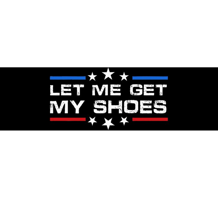 Funny Let Me Get My Shoes Bumper Sticker