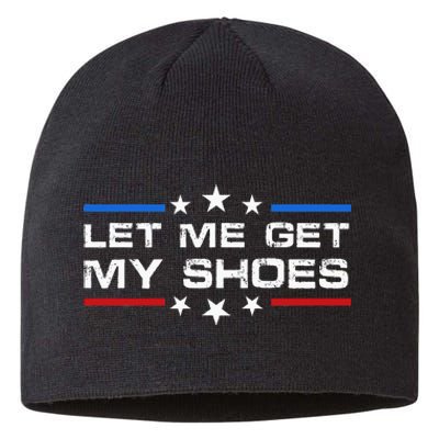 Funny Let Me Get My Shoes Sustainable Beanie