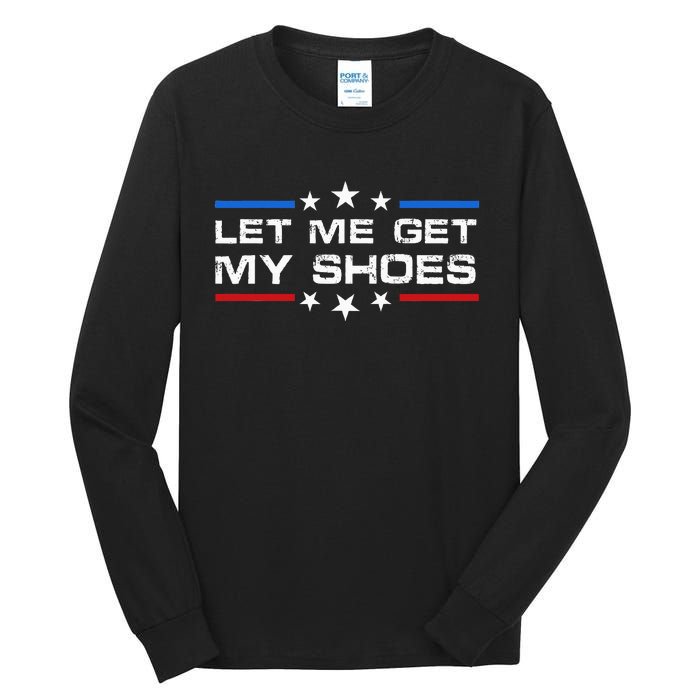 Funny Let Me Get My Shoes Tall Long Sleeve T-Shirt