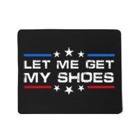 Funny Let Me Get My Shoes Mousepad