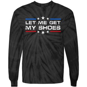 Funny Let Me Get My Shoes Tie-Dye Long Sleeve Shirt