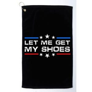 Funny Let Me Get My Shoes Platinum Collection Golf Towel