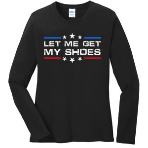 Funny Let Me Get My Shoes Ladies Long Sleeve Shirt