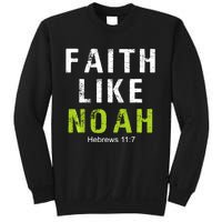 Faith Like Noah Hebrews 11:7 Sweatshirt