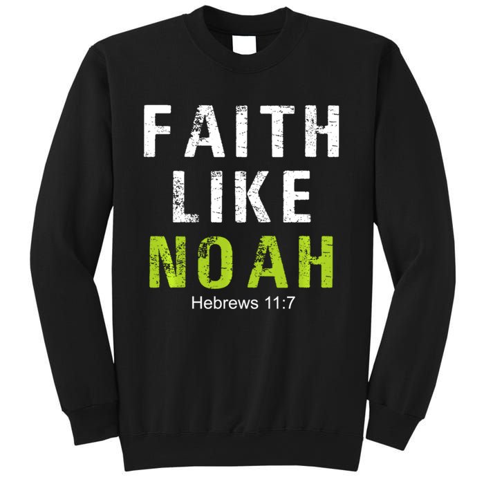 Faith Like Noah Hebrews 11:7 Sweatshirt